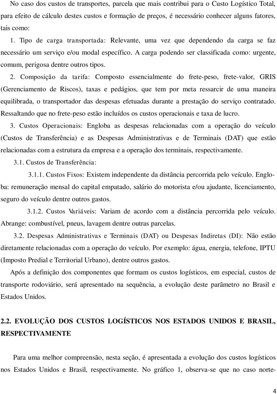 A carga podendo ser classificada como: urgente, comum, perigosa dentre outros tipos. 2.