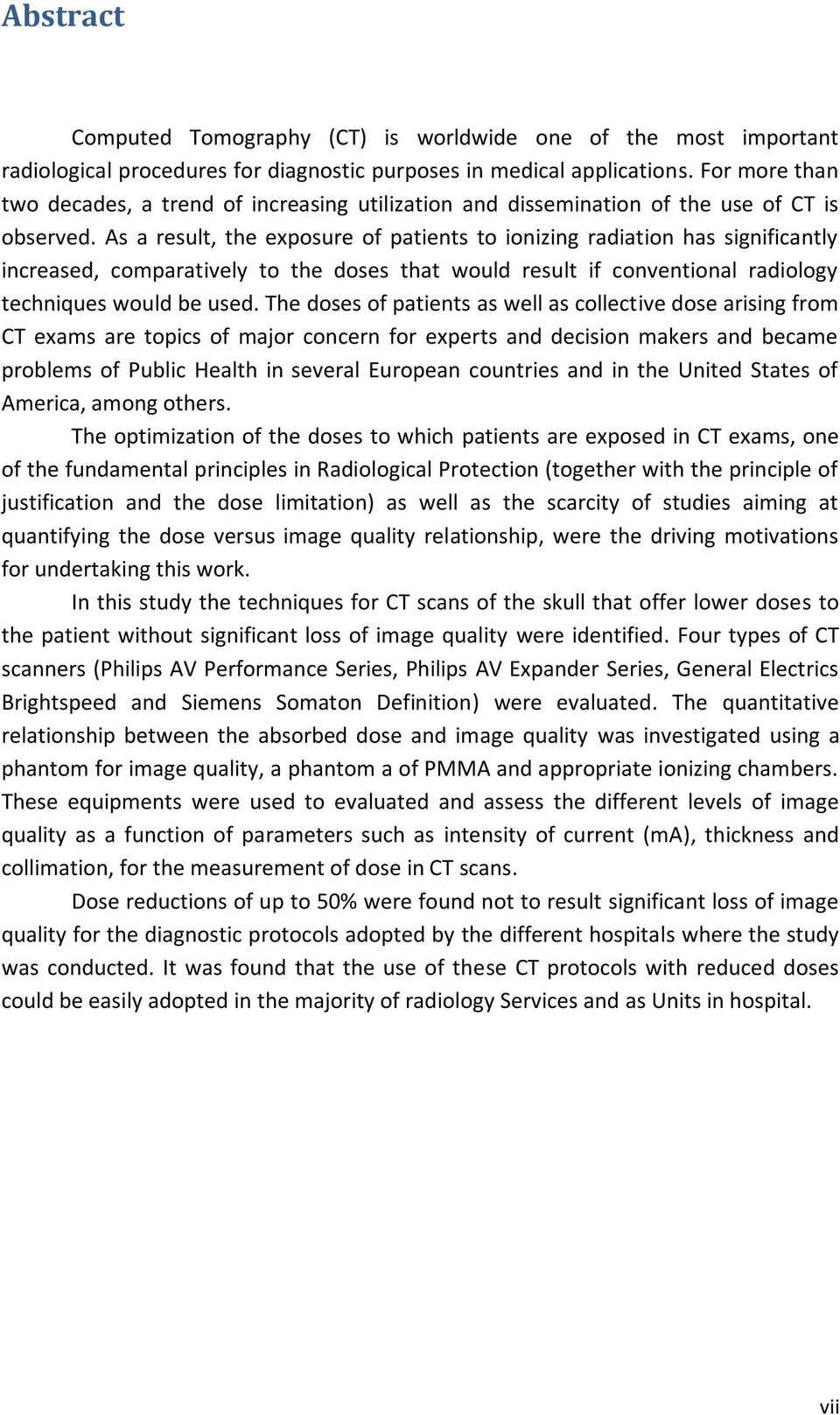 As a result, the exposure of patients to ionizing radiation has significantly increased, comparatively to the doses that would result if conventional radiology techniques would be used.