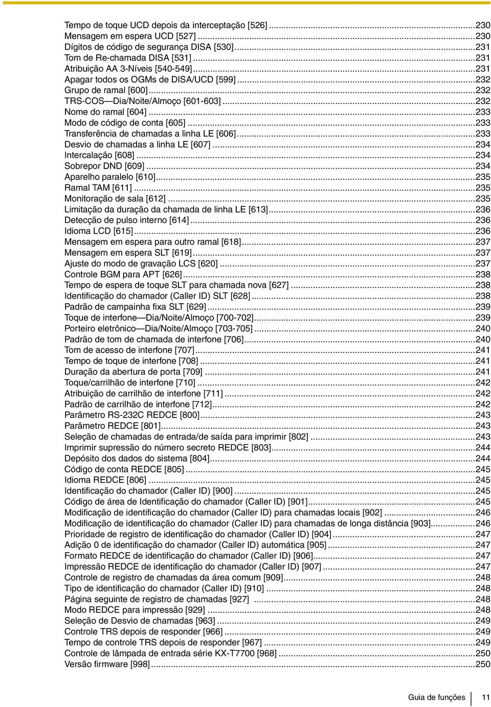 ..233 Modo de código de conta [605]...233 Transferência de chamadas a linha LE [606]...233 Desvio de chamadas a linha LE [607]...234 Intercalação [608]...234 Sobrepor DND [609].