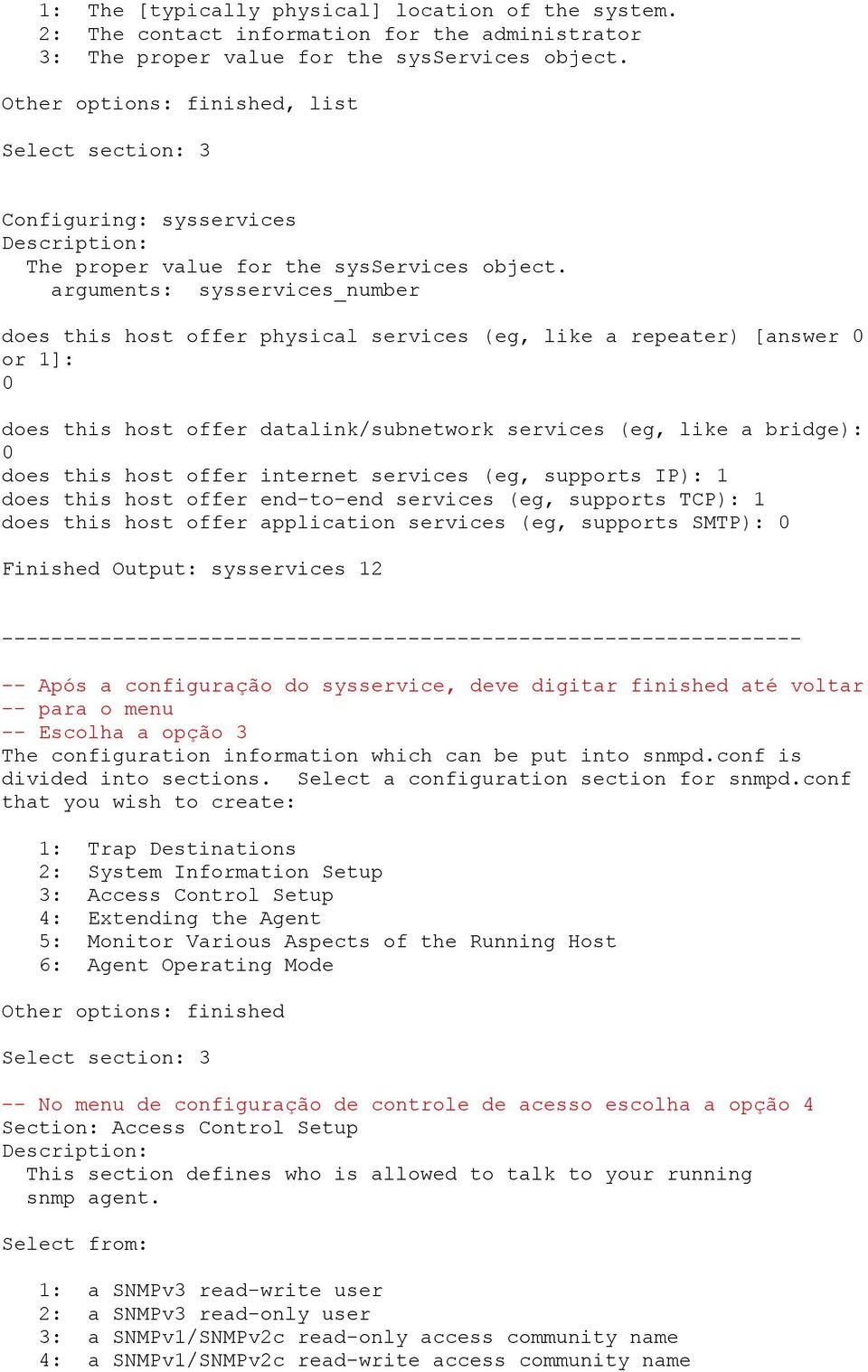 arguments: sysservices_number does this host offer physical services (eg, like a repeater) [answer 0 or 1]: 0 does this host offer datalink/subnetwork services (eg, like a bridge): 0 does this host