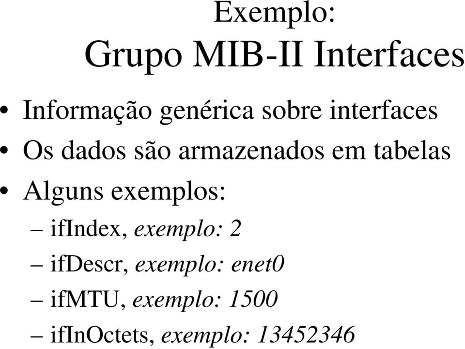 Alguns exemplos: ifindex, exemplo: 2 ifdescr, exemplo: