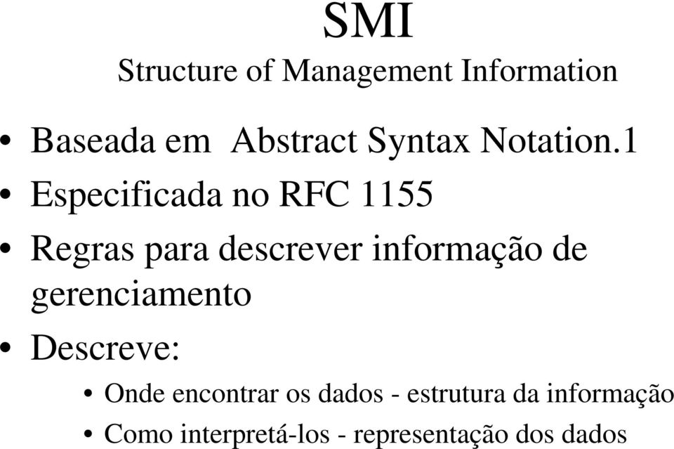 1 Especificada no RFC 1155 Regras para descrever informação de