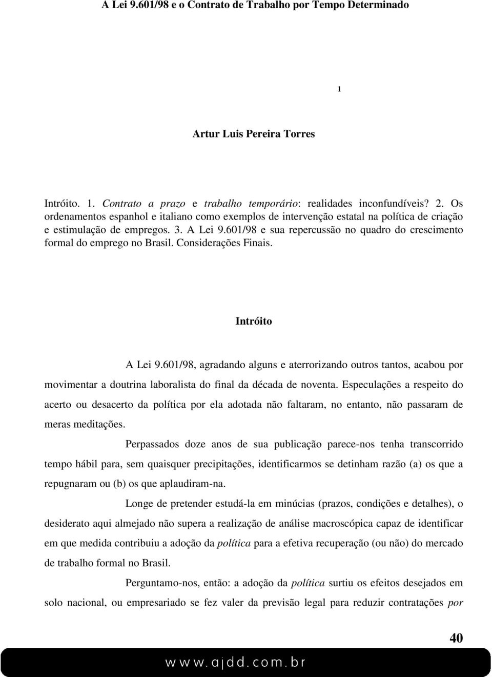 601/98 e sua repercussão no quadro do crescimento formal do emprego no Brasil. Considerações Finais. Intróito A Lei 9.