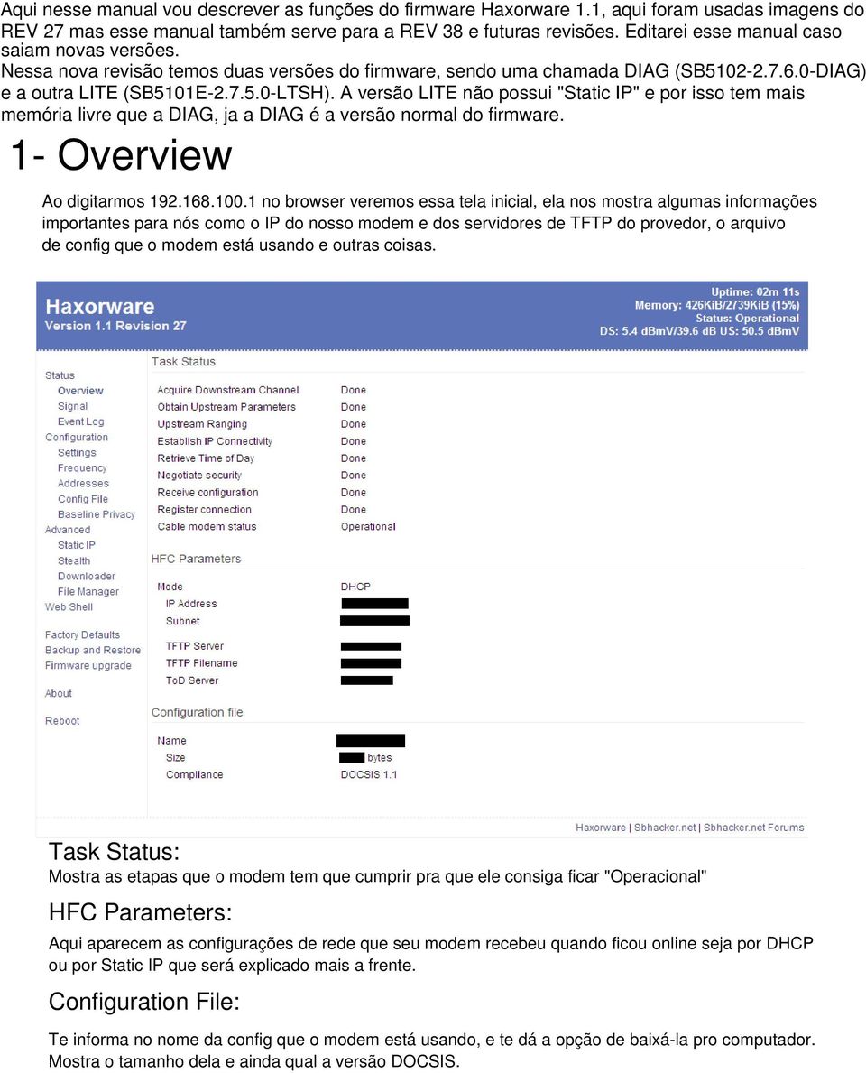 A versão LITE não possui "Static IP" e por isso tem mais memória livre que a DIAG, ja a DIAG é a versão normal do firmware. 1- Overview Ao digitarmos 192.168.100.