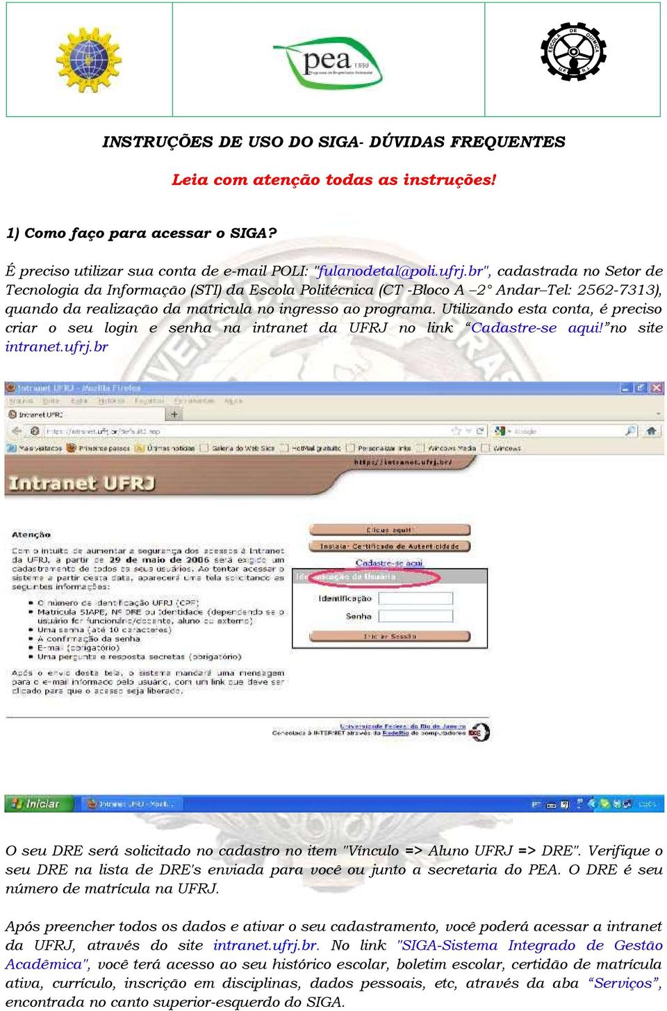 Utilizando esta conta, é preciso criar o seu login e senha na intranet da UFRJ no link Cadastre-se aqui! no site intranet.ufrj.