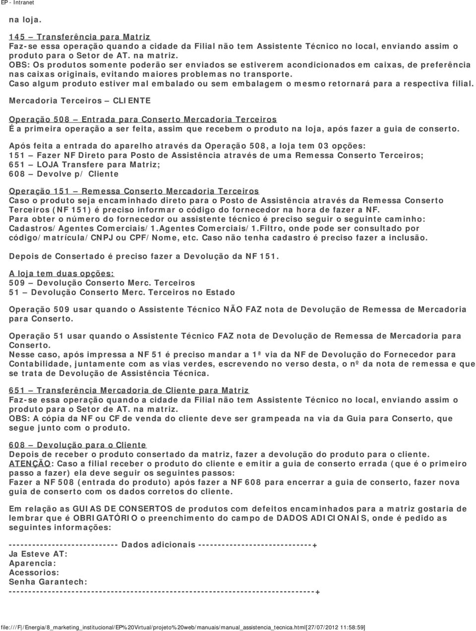 Caso algum produto estiver mal embalado ou sem embalagem o mesmo retornará para a respectiva filial.