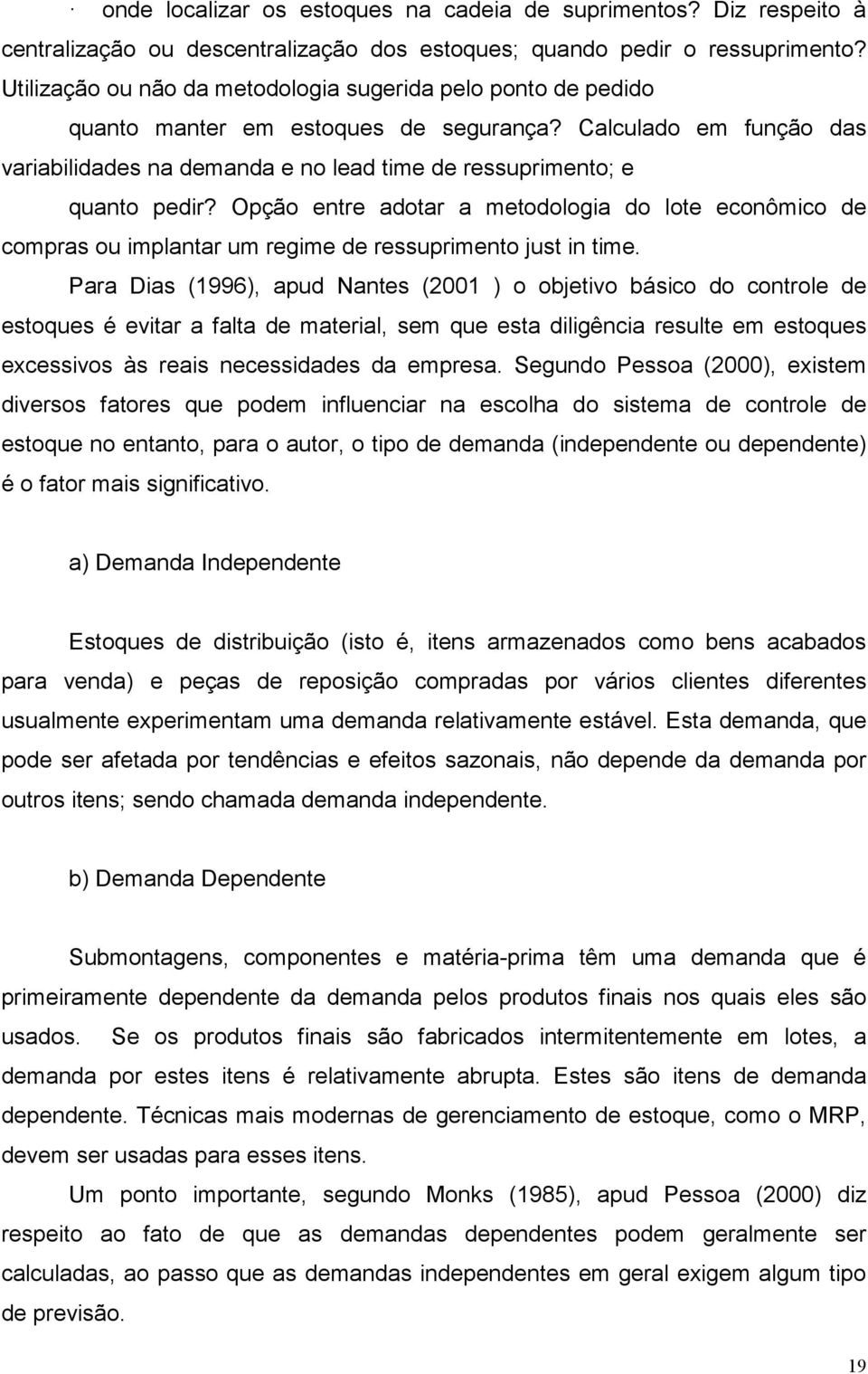 Calculado em função das variabilidades na demanda e no lead time de ressuprimento; e quanto pedir?