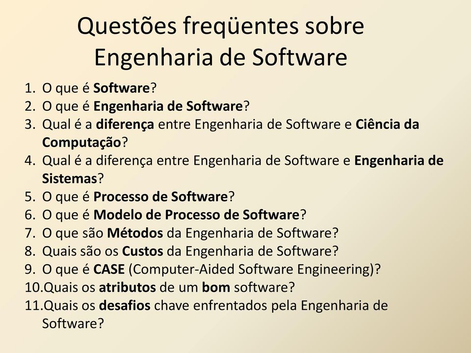 5. O que é Processo de Software? 6. O que é Modelo de Processo de Software? 7. O que são Métodos da Engenharia de Software? 8.