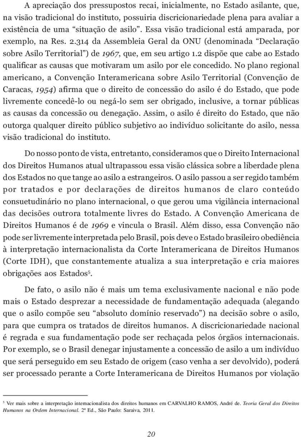 2 dispõe que cabe ao Estado qualificar as causas que motivaram um asilo por ele concedido.