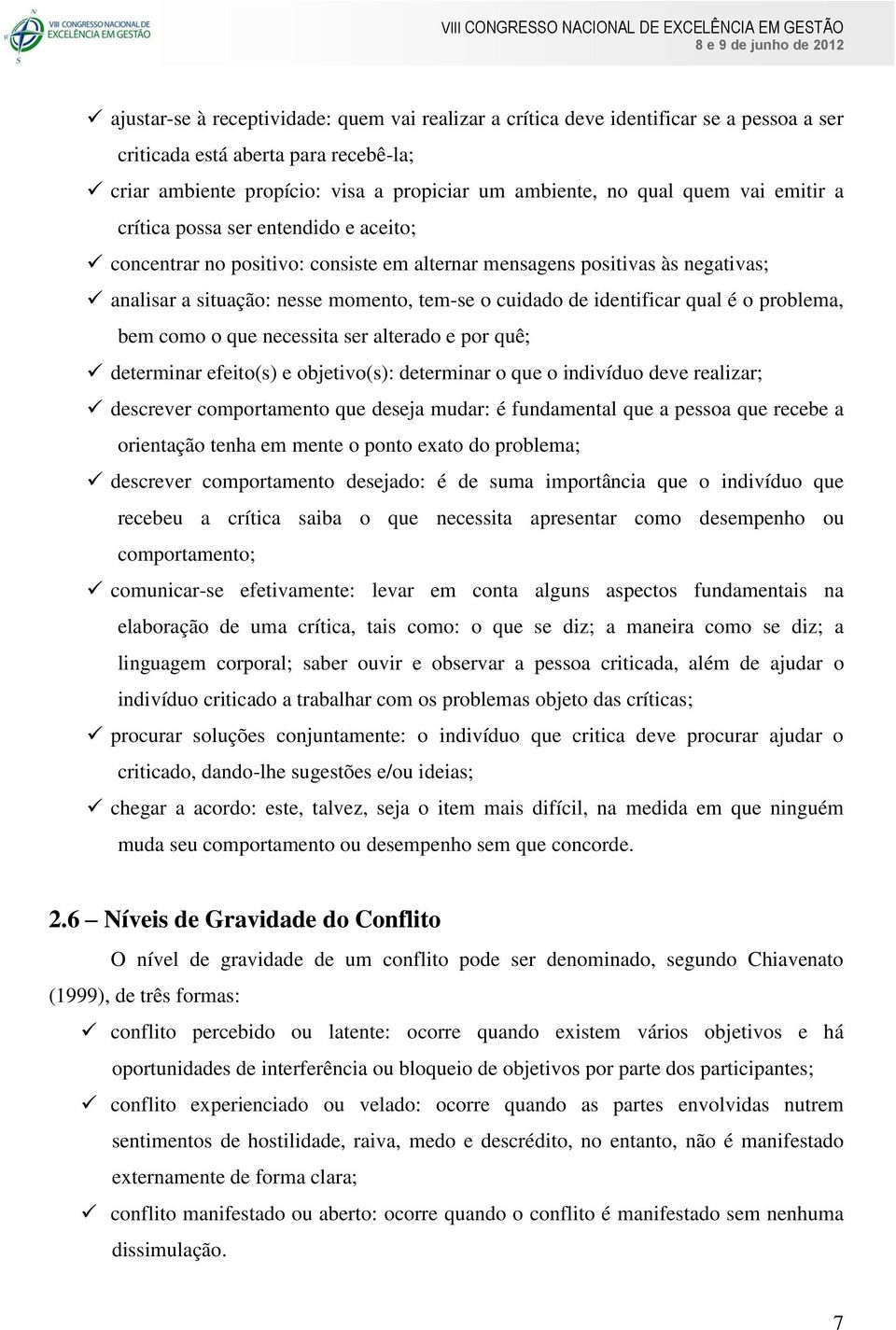 qual é o problema, bem como o que necessita ser alterado e por quê; determinar efeito(s) e objetivo(s): determinar o que o indivíduo deve realizar; descrever comportamento que deseja mudar: é