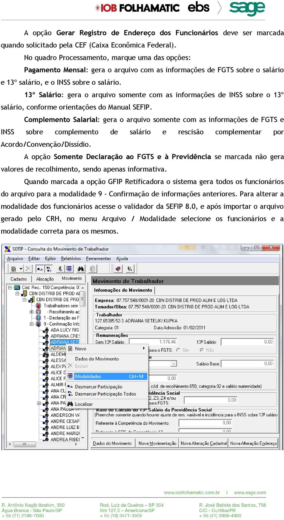 13º Salário: gera o arquivo somente com as informações de INSS sobre o 13º salário, conforme orientações do Manual SEFIP.