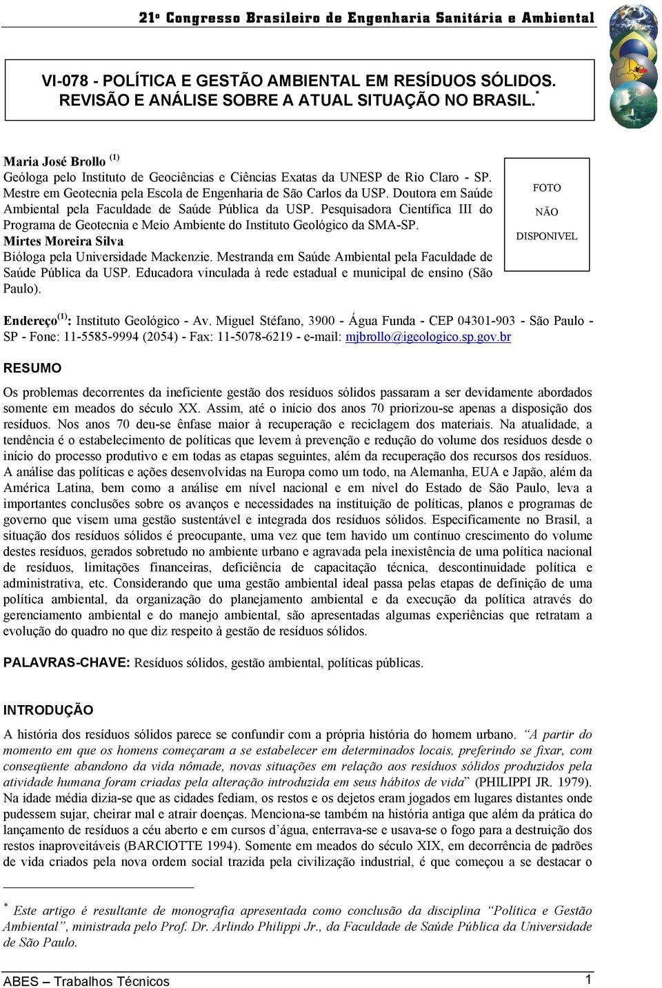 Doutora em Saúde Ambiental pela Faculdade de Saúde Pública da USP. Pesquisadora Científica III do Programa de Geotecnia e Meio Ambiente do Instituto Geológico da SMA-SP.