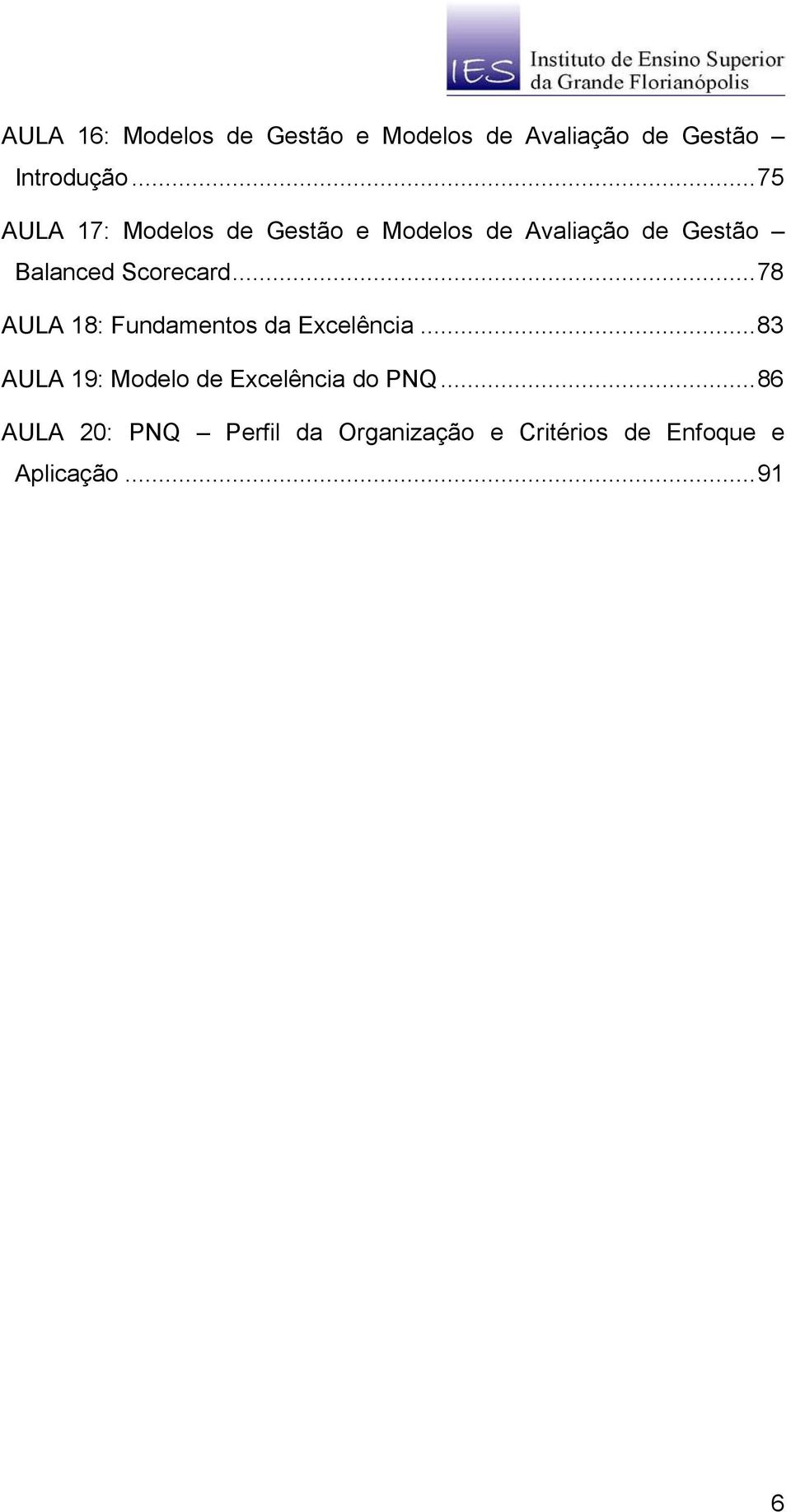 Scorecard...78 AULA 18: Fundamentos da Excelência.