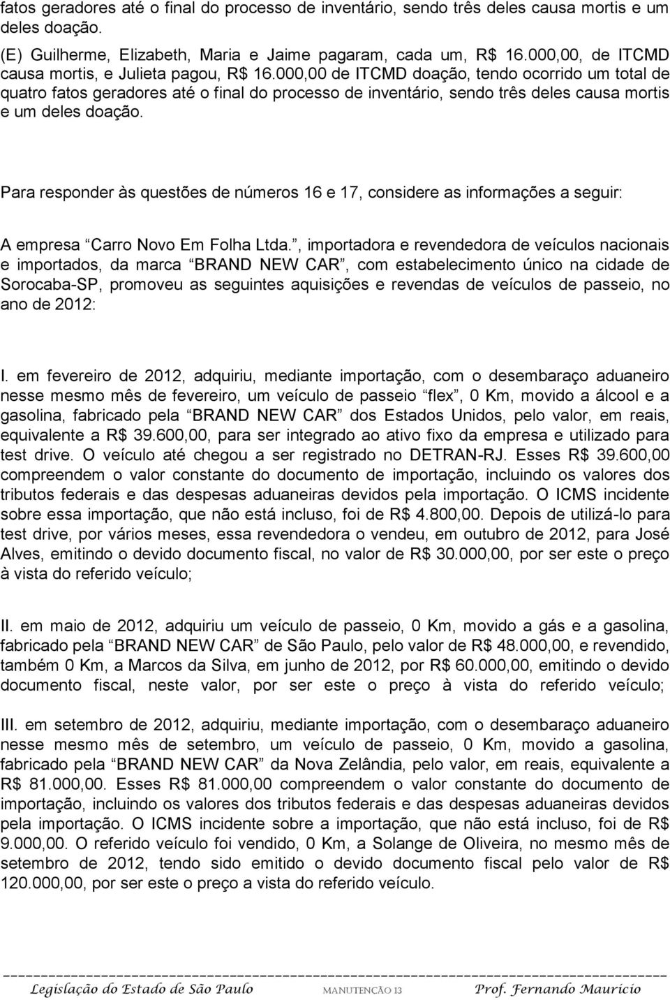 000,00 de ITCMD doação, tendo ocorrido um total de quatro fatos geradores até o final do processo de inventário, sendo três deles causa mortis e um deles doação.