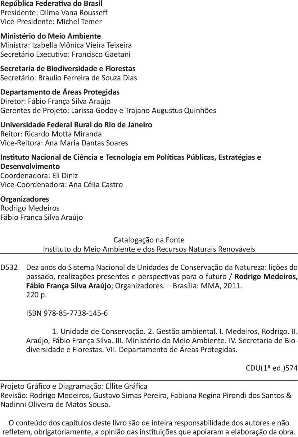 Trajano Augustus Quinhões Universidade Federal Rural do Rio de Janeiro Reitor: Ricardo Motta Miranda Vice-Reitora: Ana Maria Dantas Soares Instituto Nacional de Ciência e Tecnologia em Políticas