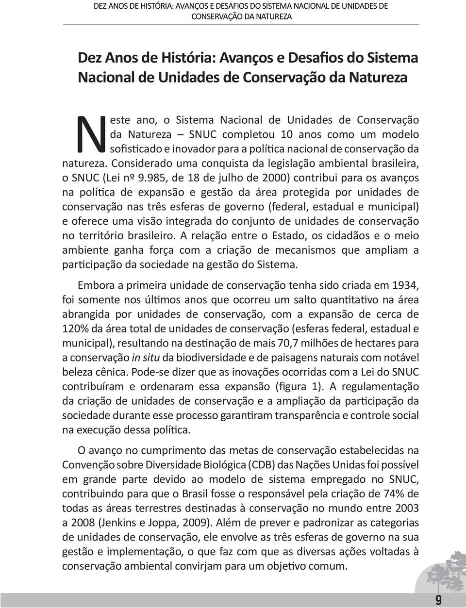 Considerado uma conquista da legislação ambiental brasileira, o SNUC (Lei nº 9.