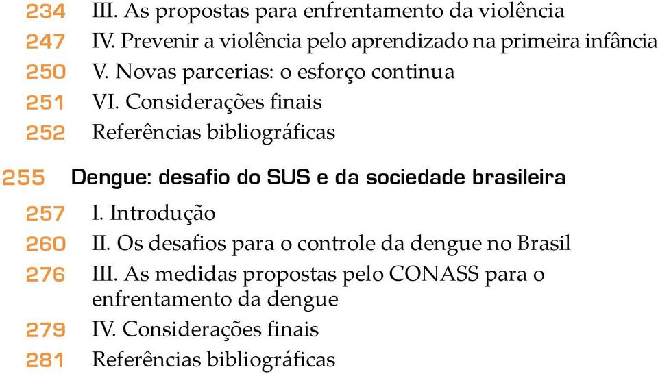 Considerações finais Referências bibliográficas 255 257 260 276 279 281 Dengue: desafio do SUS e da sociedade brasileira