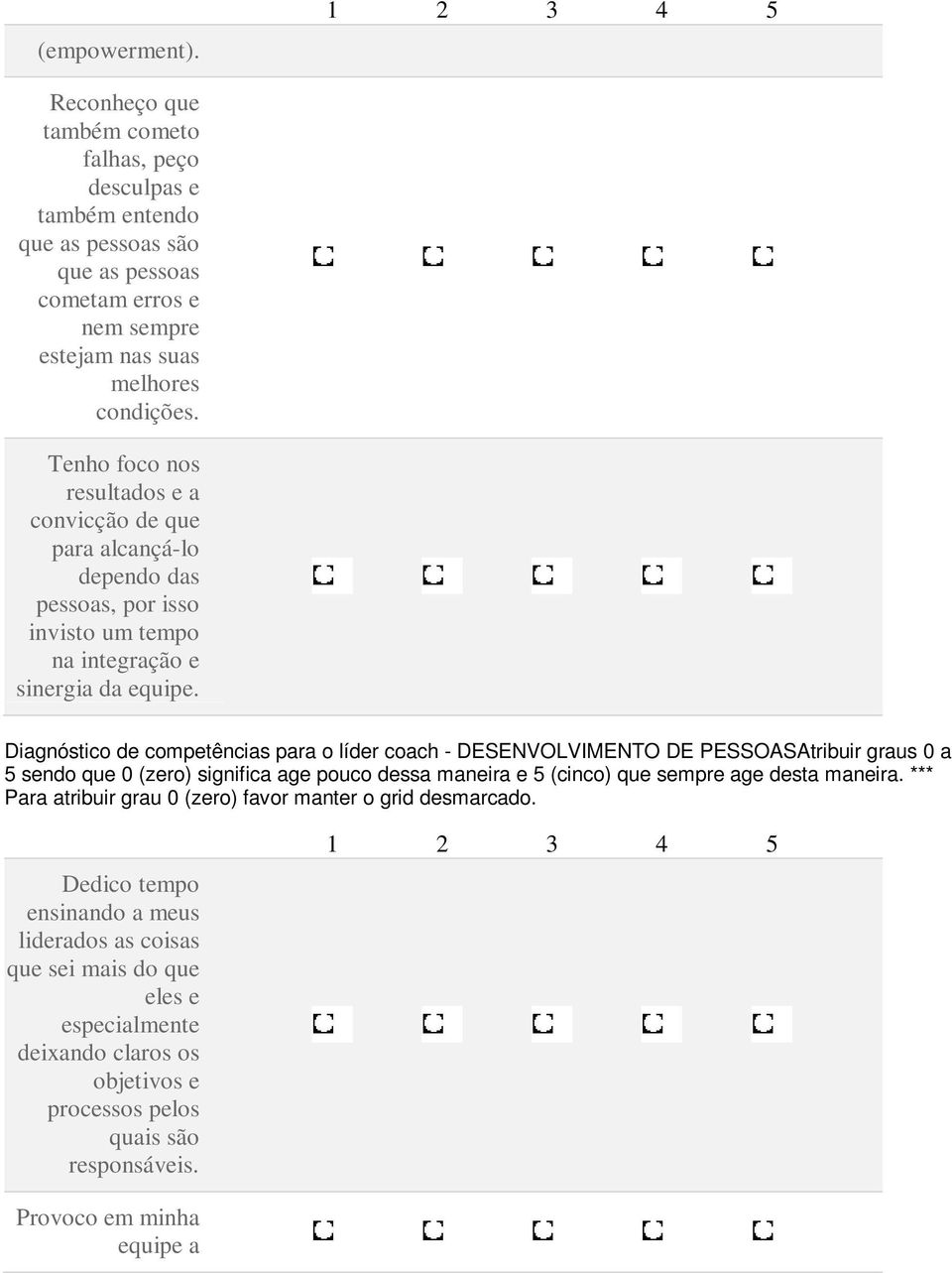 Diagnóstico de competências para o líder coach - DESENVOLVIMENTO DE PESSOASAtribuir graus 0 a 5 sendo que 0 (zero) significa age pouco dessa maneira e 5 (cinco) que sempre age desta maneira.