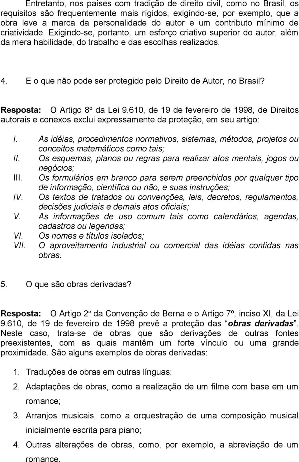 E o que não pode ser protegido pelo Direito de Autor, no Brasil? Resposta: O Artigo 8º da Lei 9.