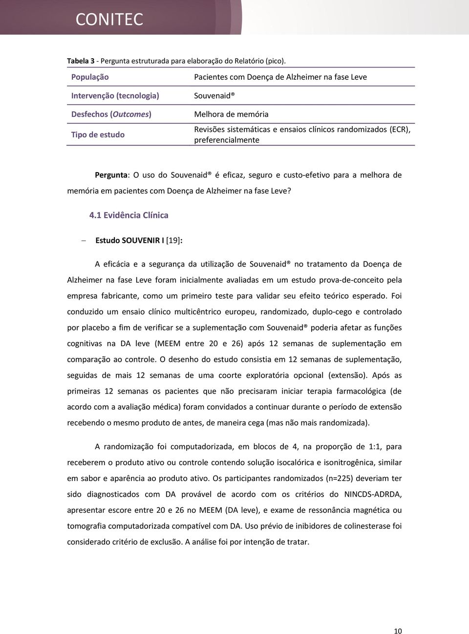 randomizados (ECR), preferencialmente Pergunta: O uso do Souvenaid é eficaz, seguro e custo-efetivo para a melhora de memória em pacientes com Doença de Alzheimer na fase Leve? 4.