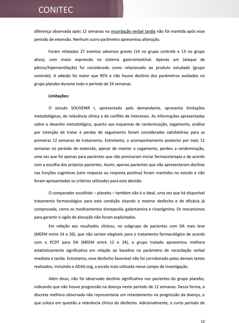 Apenas um (ataque de pânico/hiperventilação) foi considerado como relacionado ao produto estudado (grupo controle).