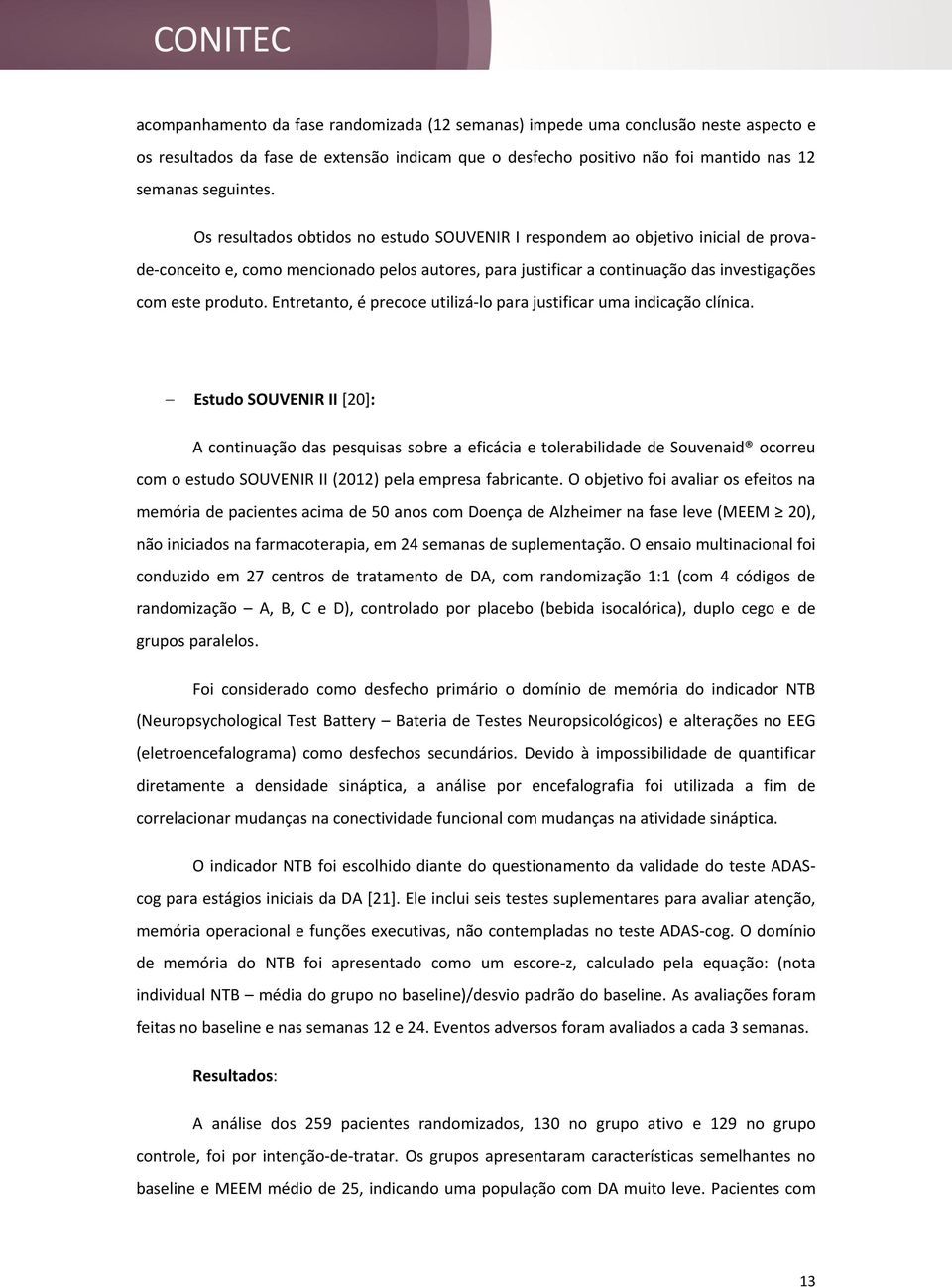 Entretanto, é precoce utilizá-lo para justificar uma indicação clínica.