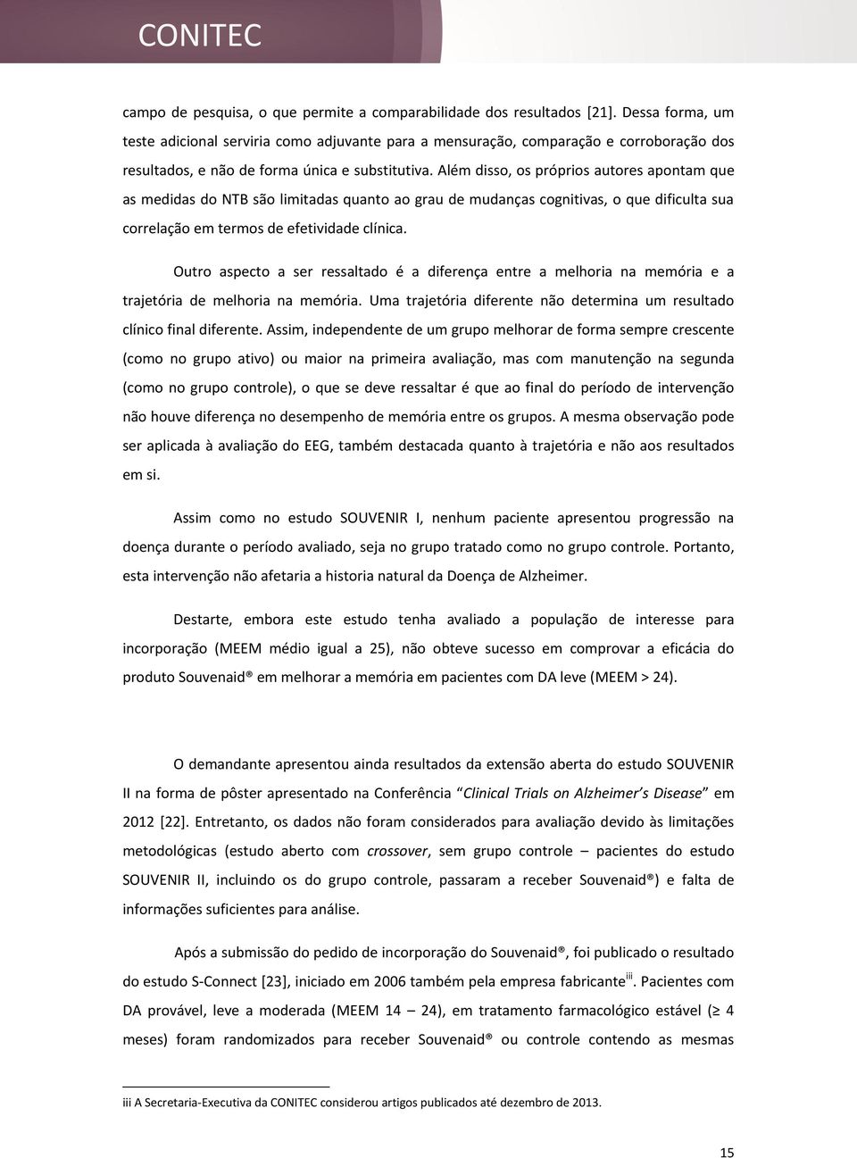 Além disso, os próprios autores apontam que as medidas do NTB são limitadas quanto ao grau de mudanças cognitivas, o que dificulta sua correlação em termos de efetividade clínica.