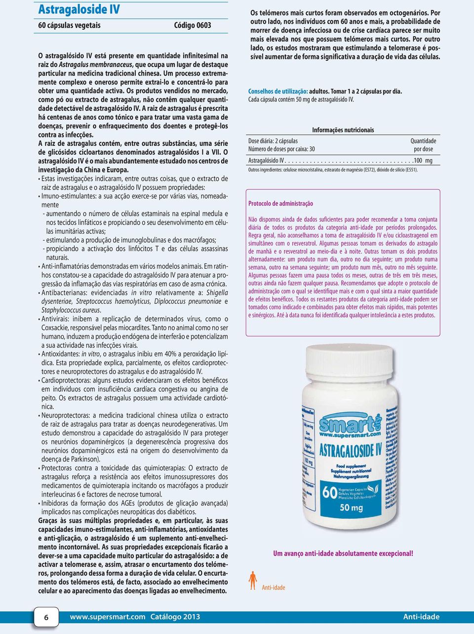 Os produtos vendidos no mercado, como pó ou extracto de astragalus, não contêm qualquer quantidade detectável de astragalósido IV.