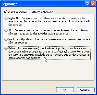 b) Opção para habilitar as macros permanentemente: 1. No menu Ferramentas, aponte para Macro e clique em Segurança. 2. Marque a opção Baixo na guia Nível de segurança e, em seguida, clique em OK.