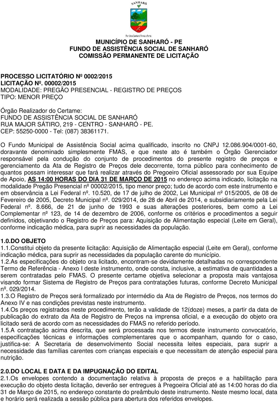 O Fundo Municipal de Assistência Social acima qualificado, inscrito no CNPJ 12.086.