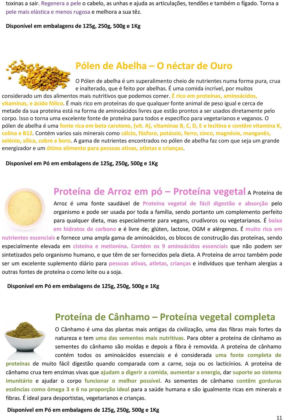 É uma comida incrível, por muitos considerado um dos alimentos mais nutritivos que podemos comer. É rico em proteínas, aminoácidos, vitaminas, e ácido fólico.