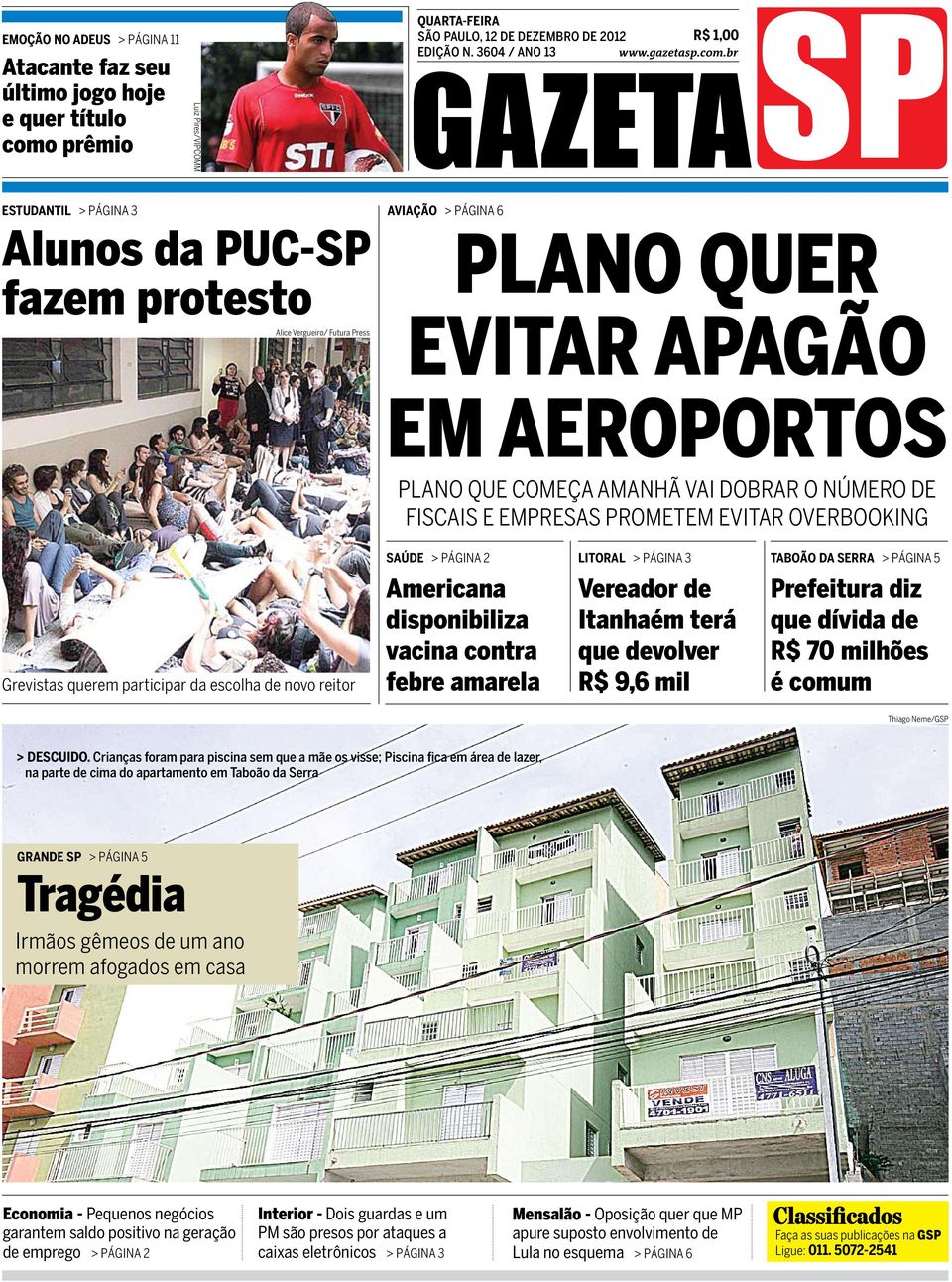 br SP R$ 1,00 GAZETA estudantil > Página 3 Alunos da PUC-SP fazem protesto Alice Vergueiro/ Futura Press aviação > Página 6 plano quer evitar apagão em aeroportos Plano que começa amanhã vai dobrar o