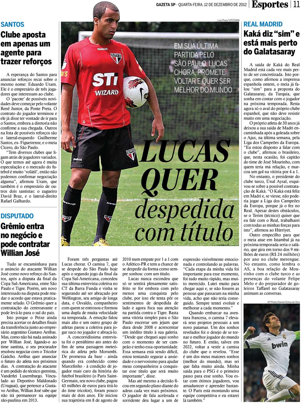 O contrato do jogador terminou e ele já disse ter vontade de ir para o Santos, embora a diretoria não confirme a sua chegada.