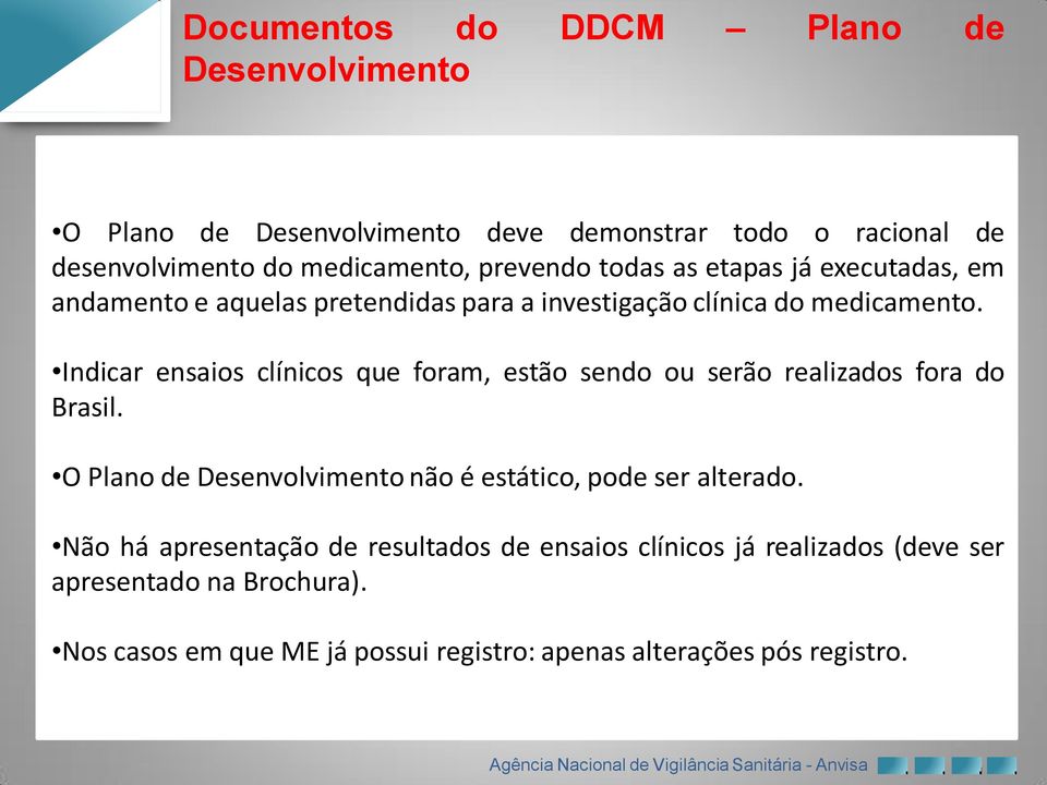 Indicar ensaios clínicos que foram, estão sendo ou serão realizados fora do Brasil. O Plano de Desenvolvimento não é estático, pode ser alterado.