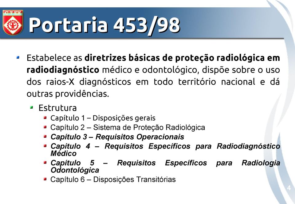 Estrutura Capítulo 1 Disposições gerais Capítulo 2 Sistema de Proteção Radiológica Capítulo 3 Requisitos Operacionais