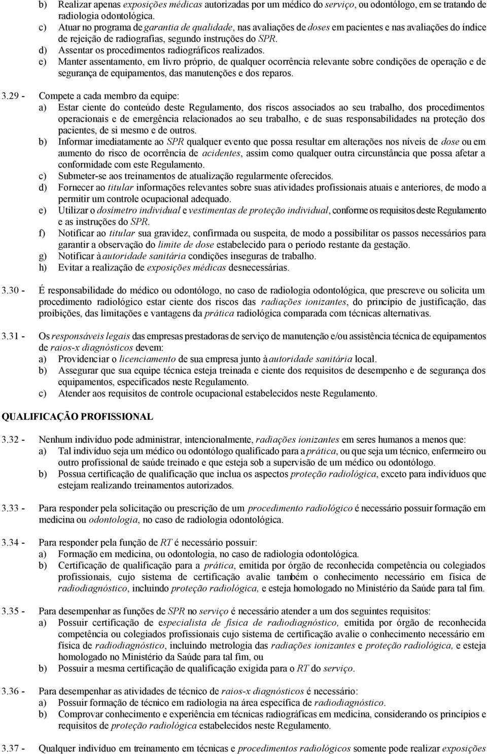 d) Assentar os procedimentos radiográficos realizados.