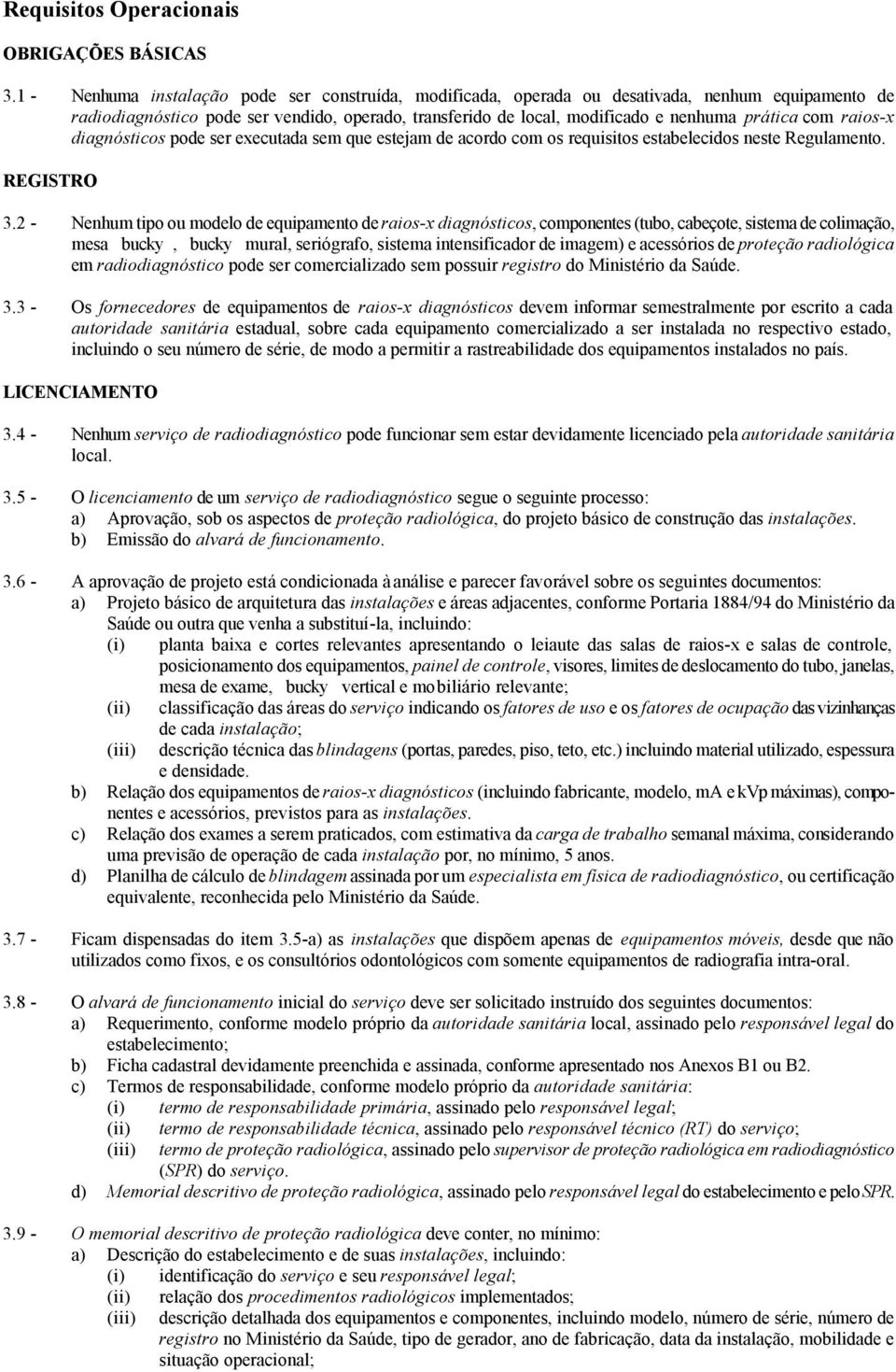 raios-x diagnósticos pode ser executada sem que estejam de acordo com os requisitos estabelecidos neste Regulamento. REGISTRO 3.