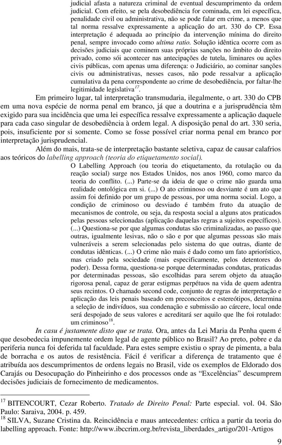 330 do CP. Essa interpretação é adequada ao princípio da intervenção mínima do direito penal, sempre invocado como ultima ratio.