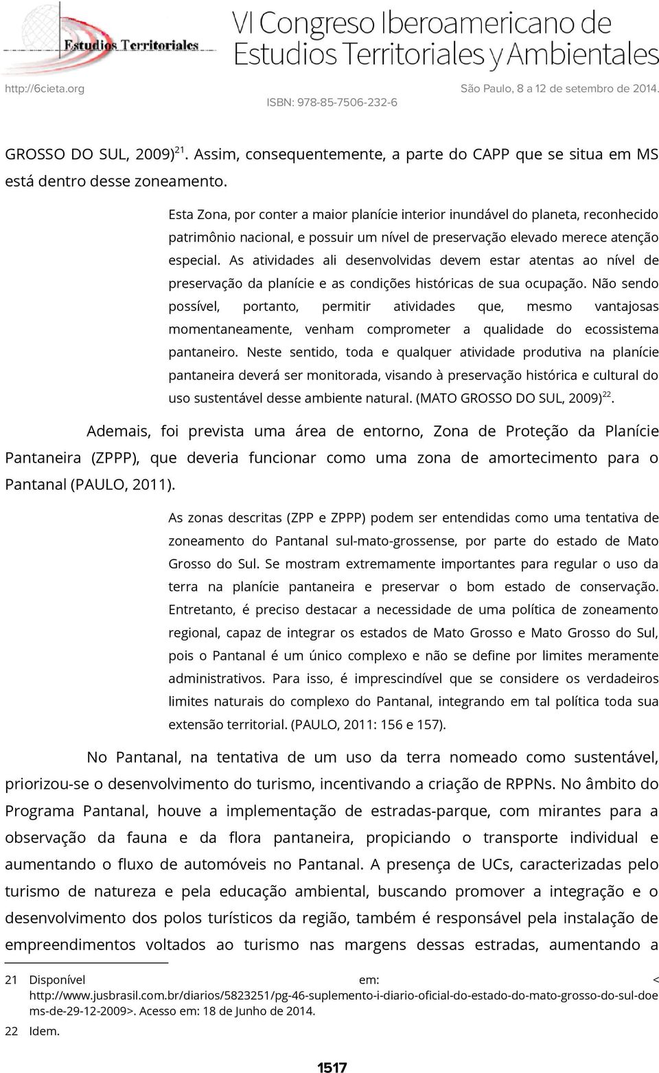 As atividades ali desenvolvidas devem estar atentas ao nível de preservação da planície e as condições históricas de sua ocupação.