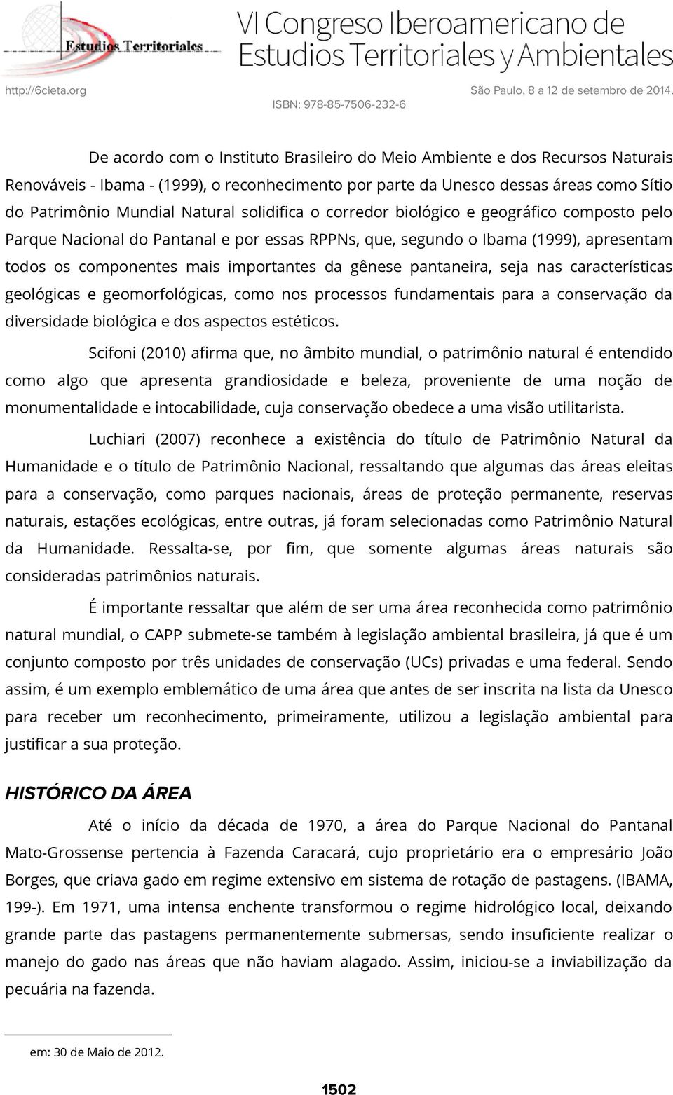 pantaneira, seja nas características geológicas e geomorfológicas, como nos processos fundamentais para a conservação da diversidade biológica e dos aspectos estéticos.