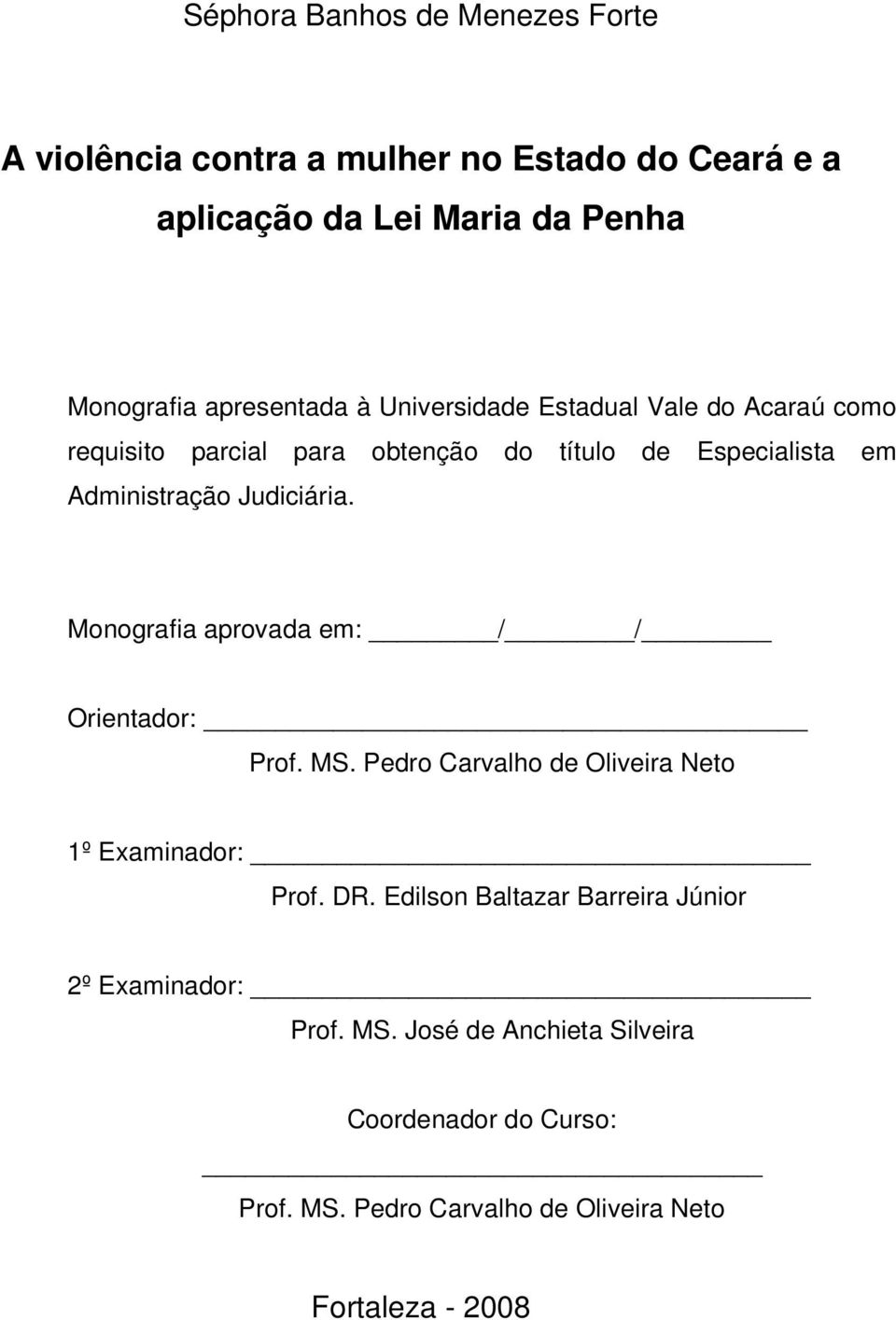 Judiciária. Monografia aprovada em: / / Orientador: Prof. MS. Pedro Carvalho de Oliveira Neto 1º Examinador: Prof. DR.