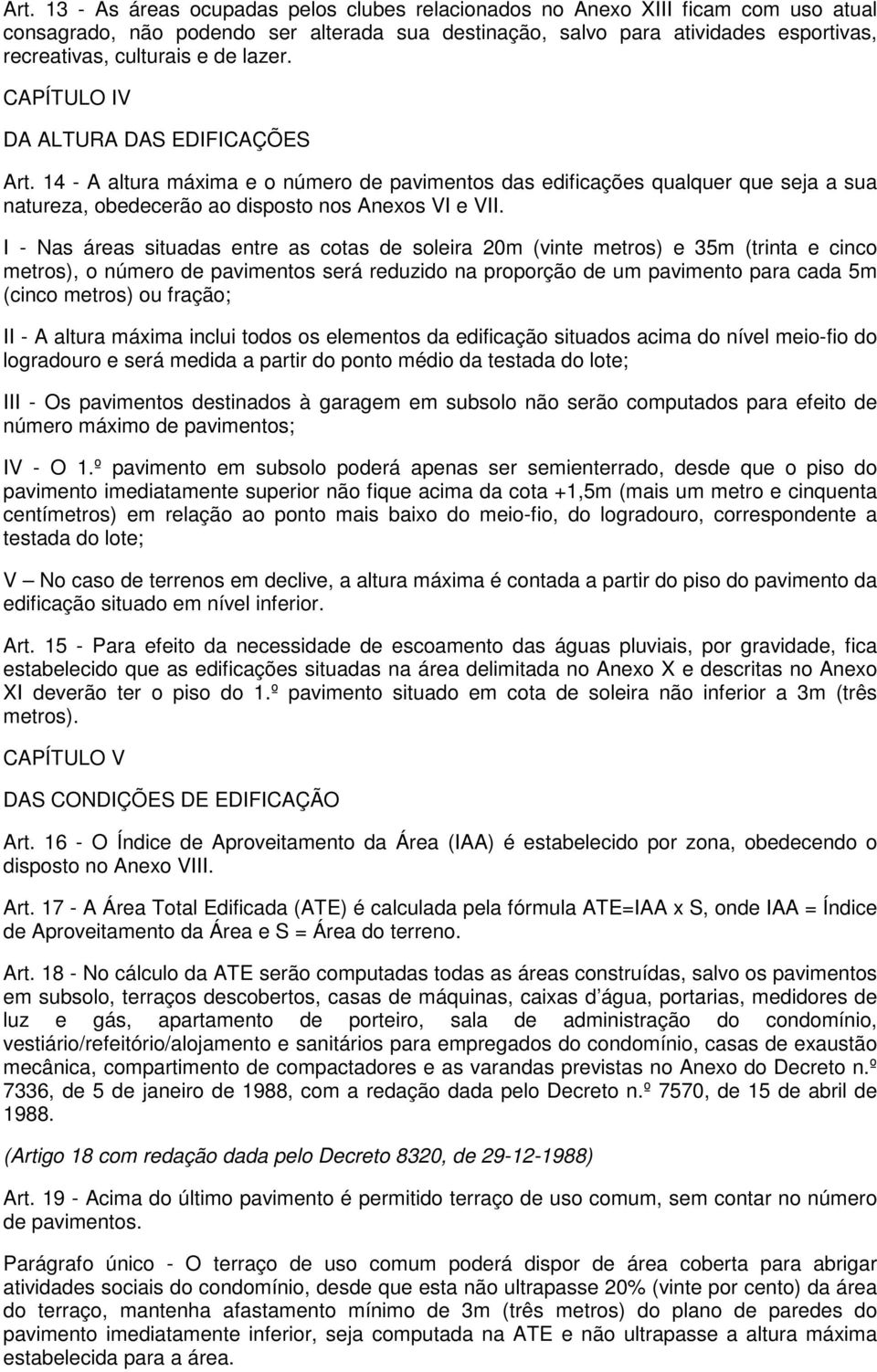 I - Nas áreas situadas entre as cotas de soleira 20m (vinte metros) e 35m (trinta e cinco metros), o número de pavimentos será reduzido na proporção de um pavimento para cada 5m (cinco metros) ou