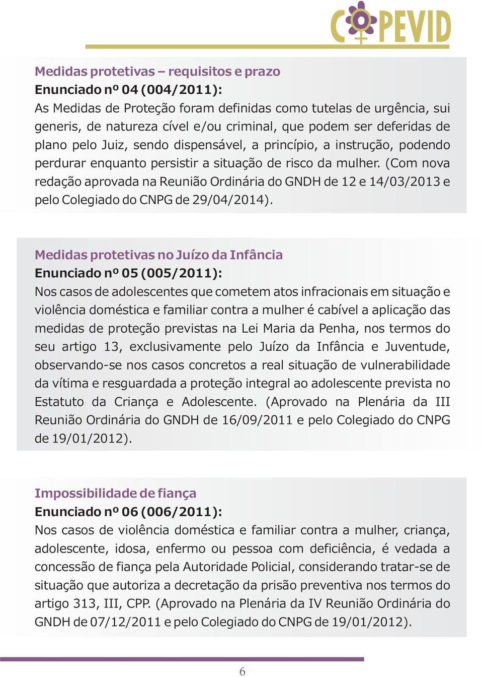 (Com nova redação aprovada na Reunião Ordinária do GNDH de 12 e 14/03/2013 e pelo Colegiado do CNPG de 29/04/2014).