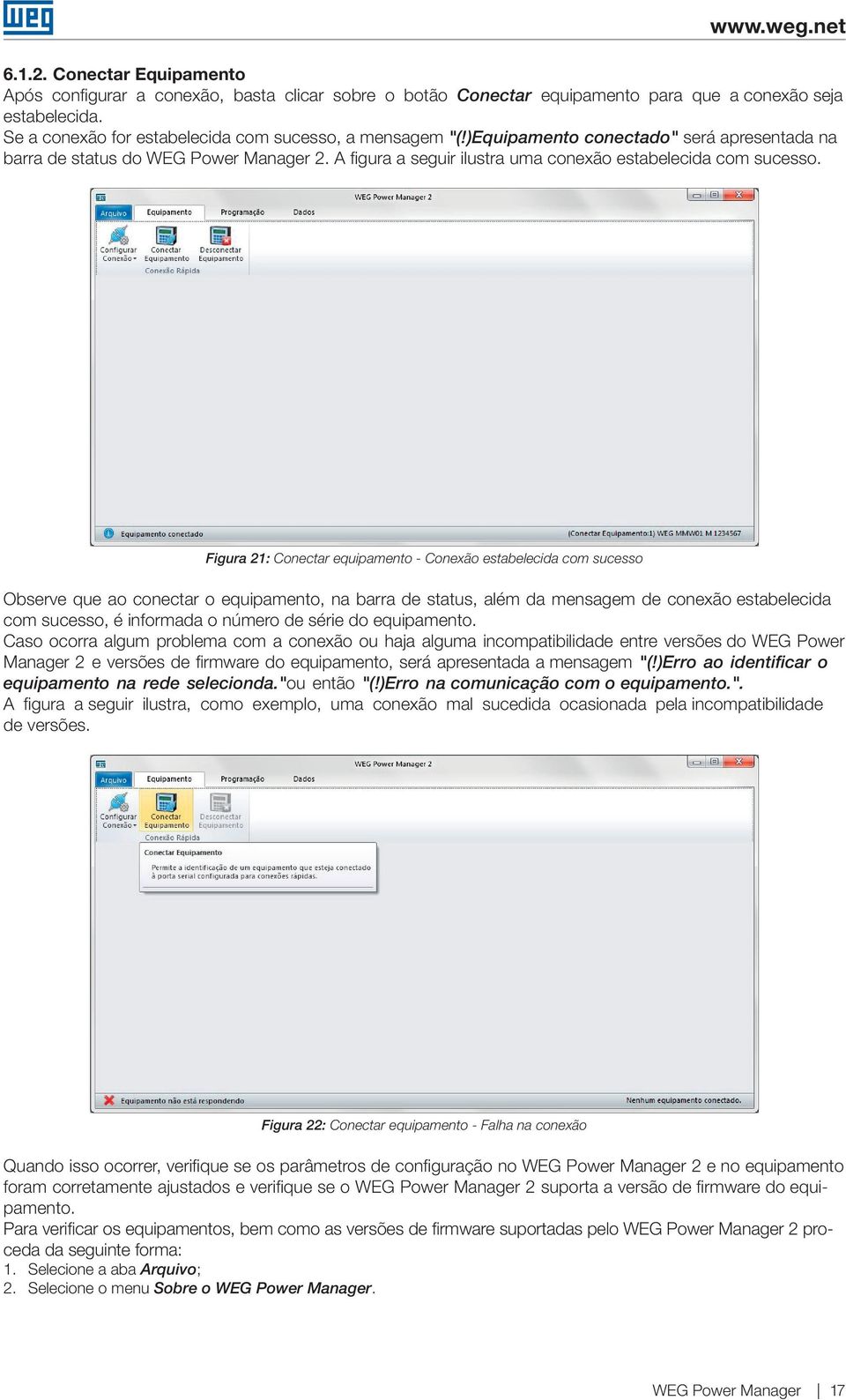 Figura 21: Conectar equipamento - Conexão estabelecida com sucesso Observe que ao conectar o equipamento, na barra de status, além da mensagem de conexão estabelecida com sucesso, é informada o