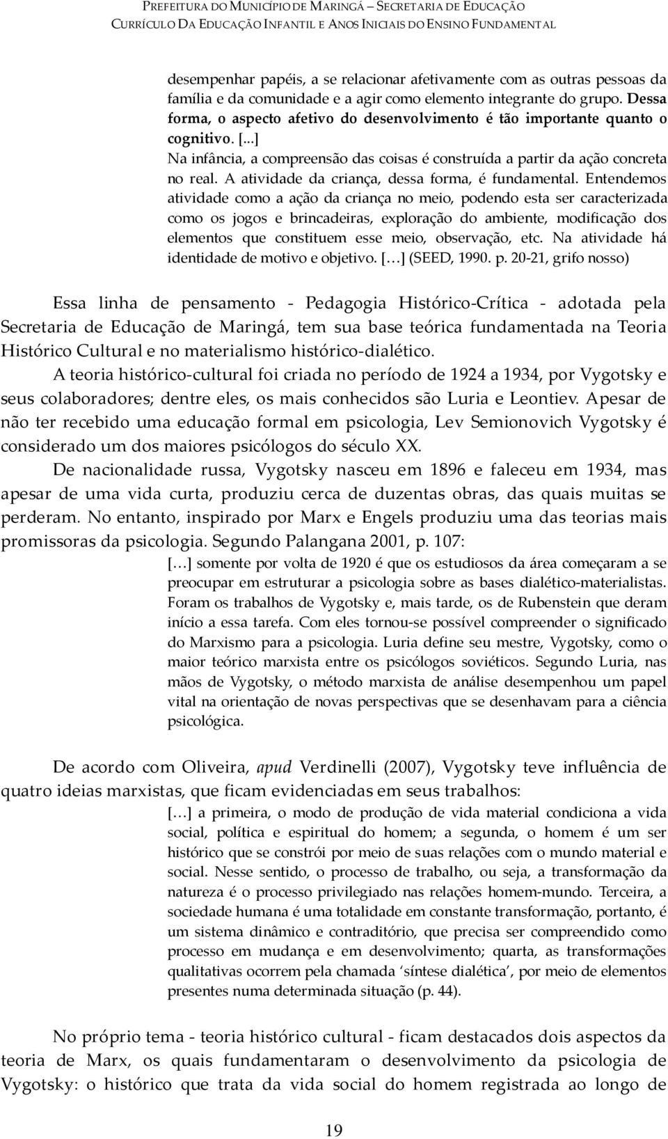 A atividade da criança, dessa forma, é fundamental.