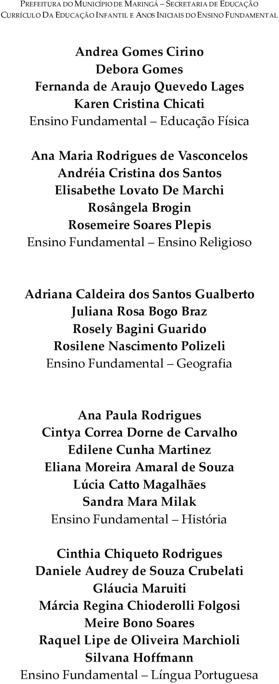 Gualberto Juliana Rosa Bogo Braz Rosely Bagini Guarido Rosilene Nascimento Polizeli Ensino Fundamental Geografia Ana Paula Rodrigues Cintya Correa Dorne de Carvalho Edilene Cunha Martinez Eliana