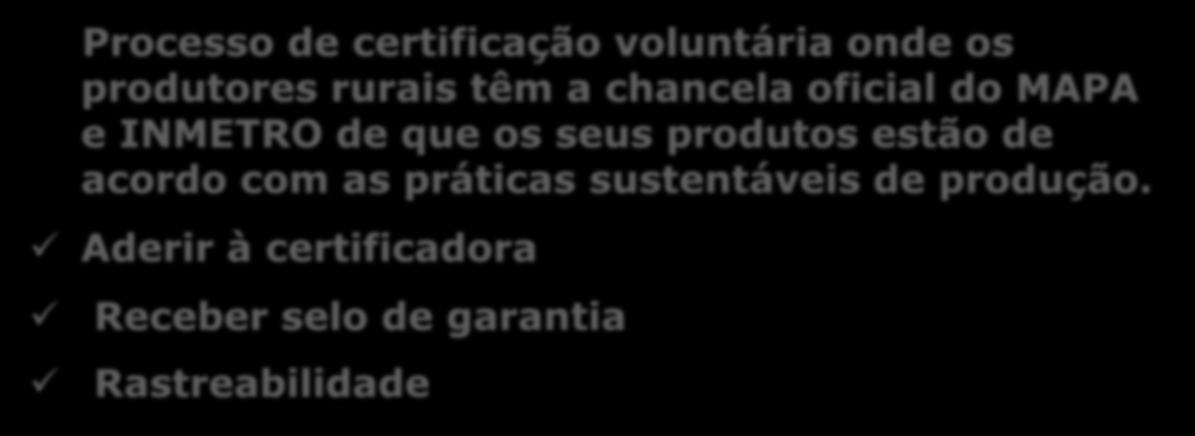 Produção Integrada (PI) Processo de certificação voluntária onde os produtores rurais têm a chancela oficial do MAPA e INMETRO de que os seus produtos estão de