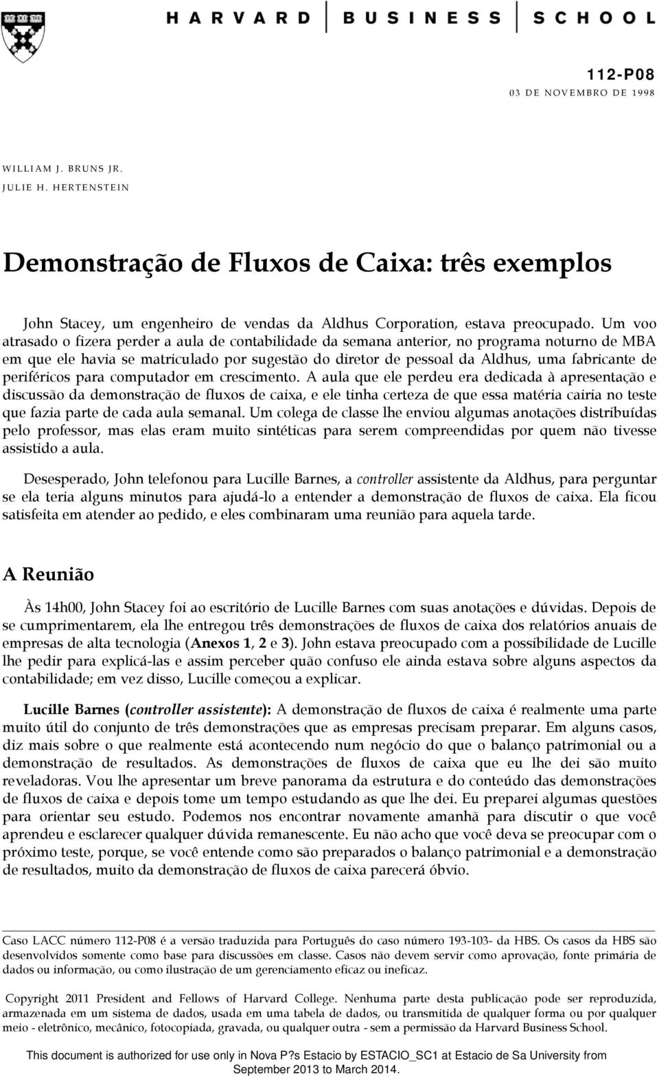 Um voo atrasado o fizera perder a aula de contabilidade da semana anterior, no programa noturno de MBA em que ele havia se matriculado por sugestão do diretor de pessoal da Aldhus, uma fabricante de