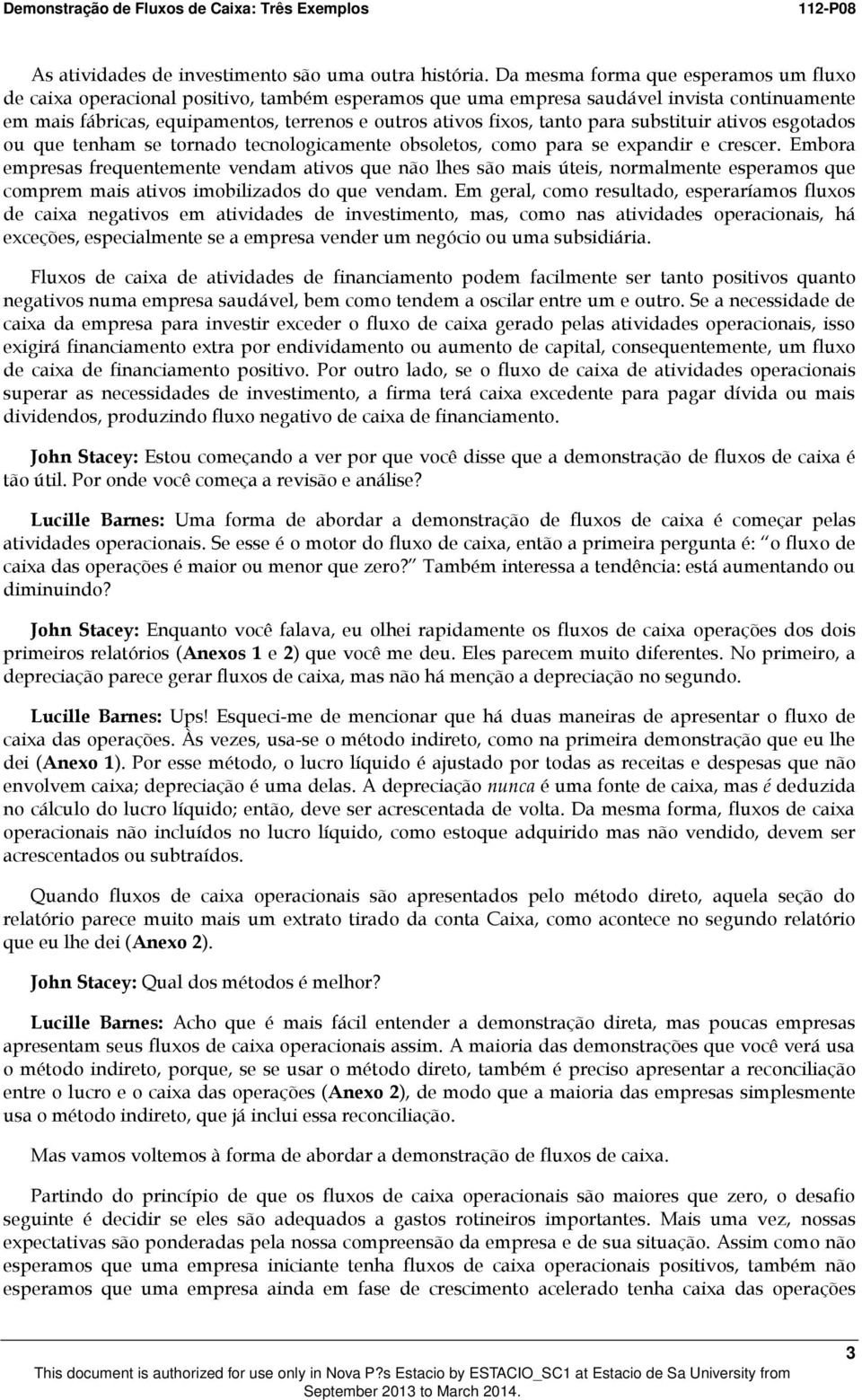 tanto para substituir ativos esgotados ou que tenham se tornado tecnologicamente obsoletos, como para se expandir e crescer.