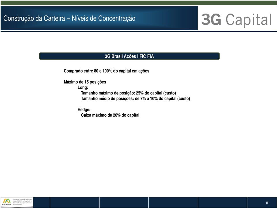 Tamanho máximo de posição: 25% do capital (custo) Tamanho médio de